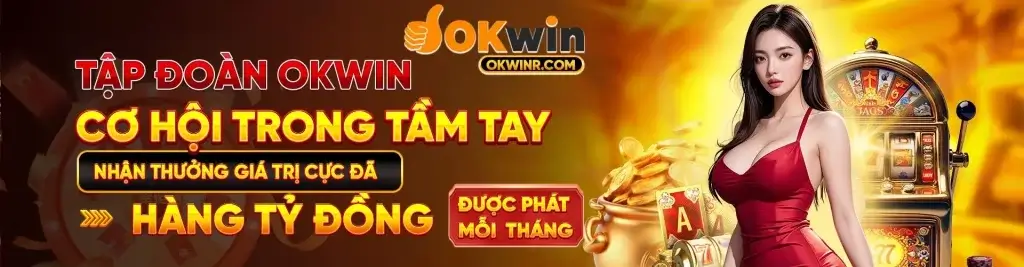 Okwin33 Nhà cái uy tín phát thưởng nghìn tỷ mỗi ngày